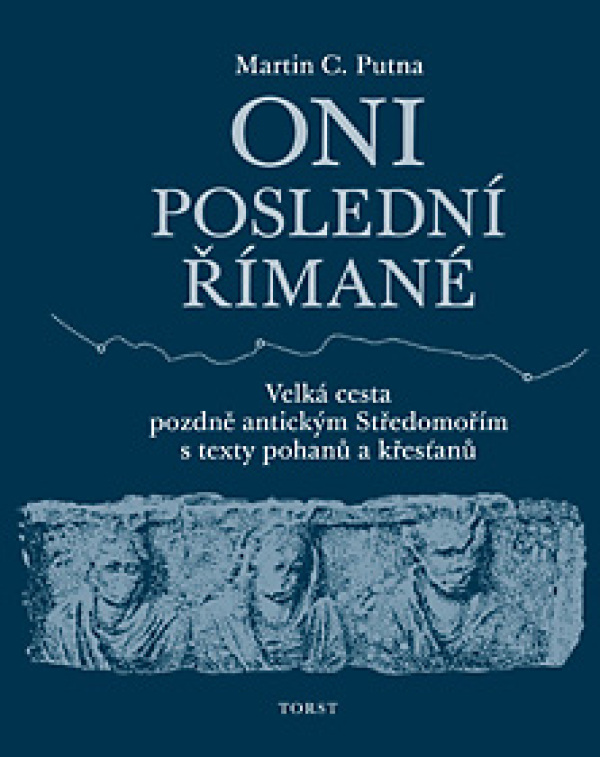 Martin C. Putna: ONI POSLEDNÍ ŘÍMANÉ