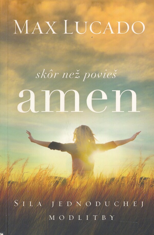 Max Lucado: SKÔR NEŽ POVIEŠ AMEN