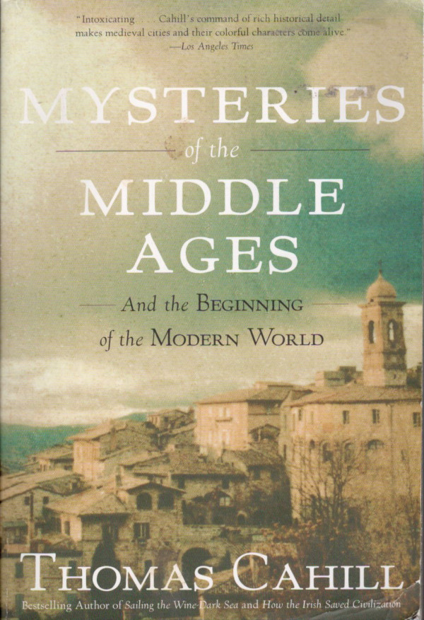 Thomas Cahill: MYSTERIES OF THE MIDDLE AGES