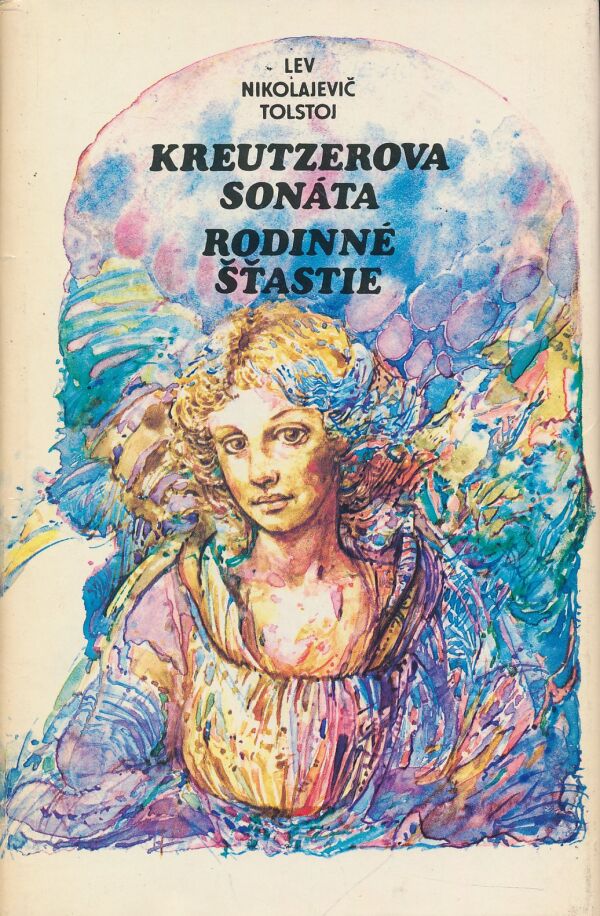 Lev Nikolajevič Tolstoj: Kreutzerova sonáta. Rodinné šťastie.