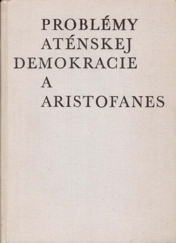 Miloslav Okál: PROBLÉMY ATÉNSKEJ DEMOKRACIE A ARISTOFANES