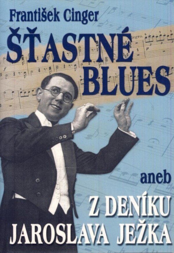 František Cinger: ŠŤASTNÉ BLUES ANEB Z DENÍKU JAROSLAVA JEŽKA
