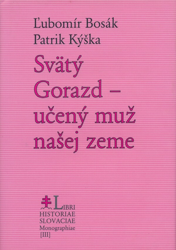 Ľ. Bosák, P. Kýška: SVÄTÝ GORAZD - UČENÝ MUŽ NAŠEJ ZEME