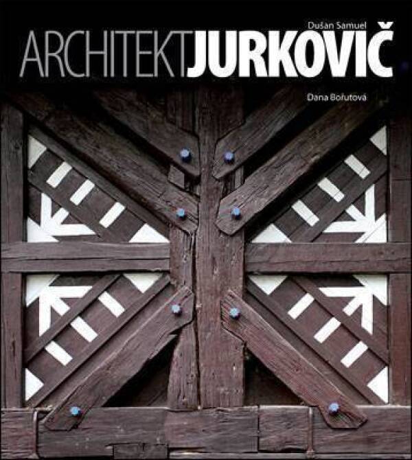 Dušan Samuel, Dana Bořutová: ARCHITEKT JURKOVIČ