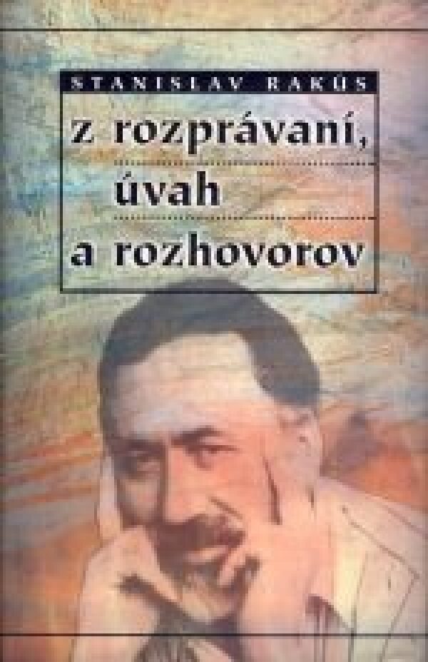 S. Rakús: Z ROZPRÁVANÍ ÚVAH A ROZHOVOROV