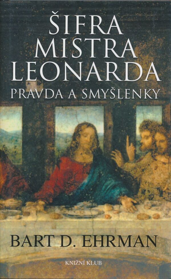 Bart D. Ehrman: Šifra mistra Leonarda - Pravda a smyšlenky