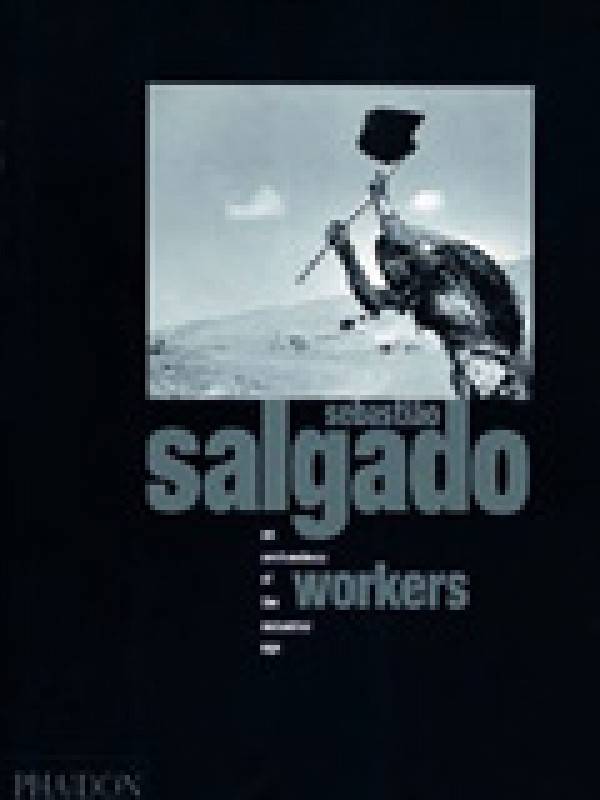 Sebastiao Salgado: WORKERS