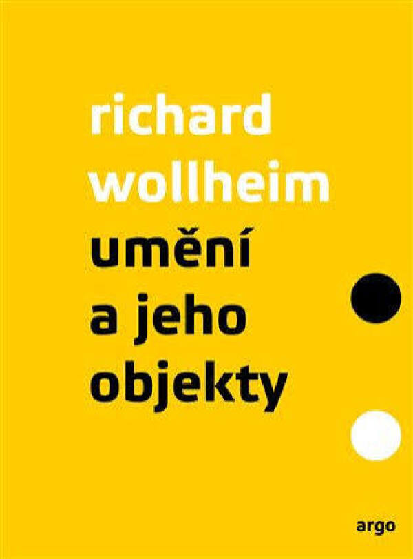 Richard Wollheim: UMĚNÍ A JEHO OBJEKTY