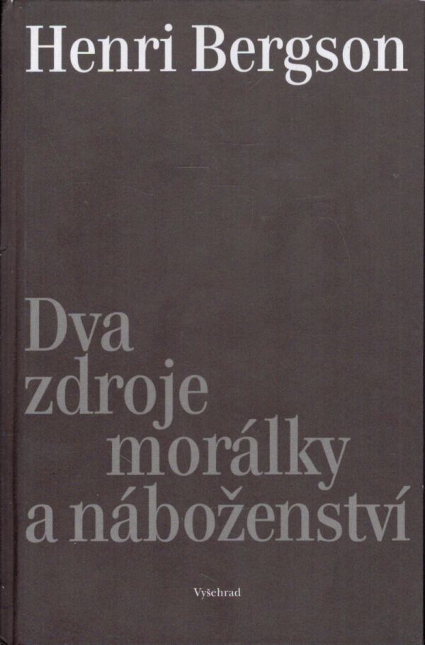 Henri Bergson: DVA ZDROJE MORÁLKY A NÁBOŽENSTVÍ