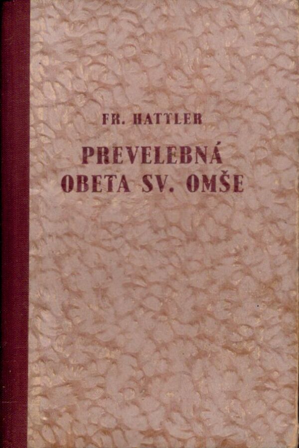 František Hattler: PREVELEBNÁ OBETA SV. OMŠE