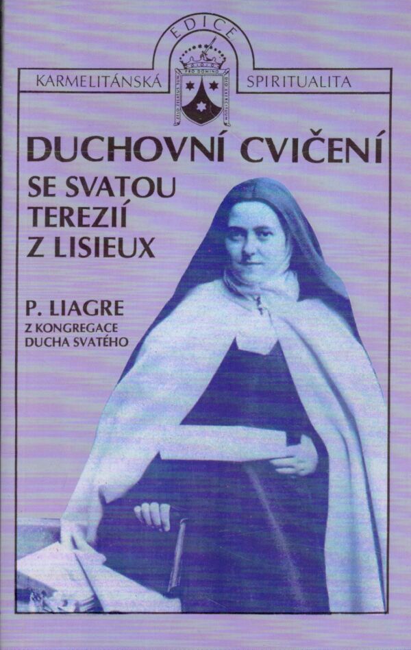 P. Liagre: DUCHOVNÍ CVIČENÍ SE SVATOU TEREZIÍ Z LISIEUX