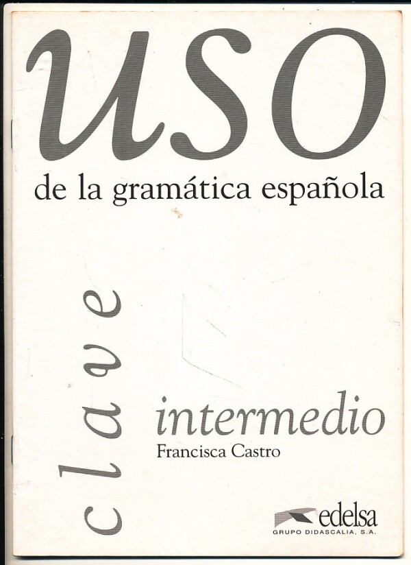 Francisca Castro: USO DE LA GRAMÁTICA ESPAŇOLA - INTERMEDIO - CLAVE