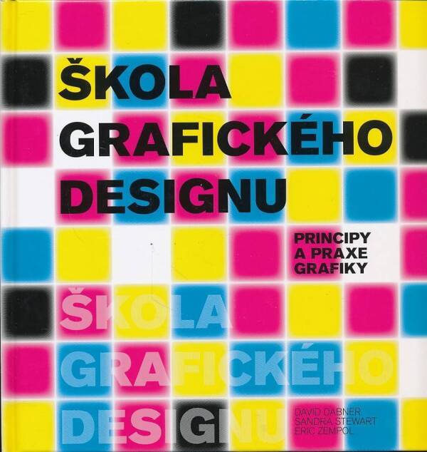 David Dabner, Sandra Stewart, Eric Zempol: ŠKOLA GRAFICKÉHO DESIGNU - PRINCIPY A PRAXE GRAFIKY