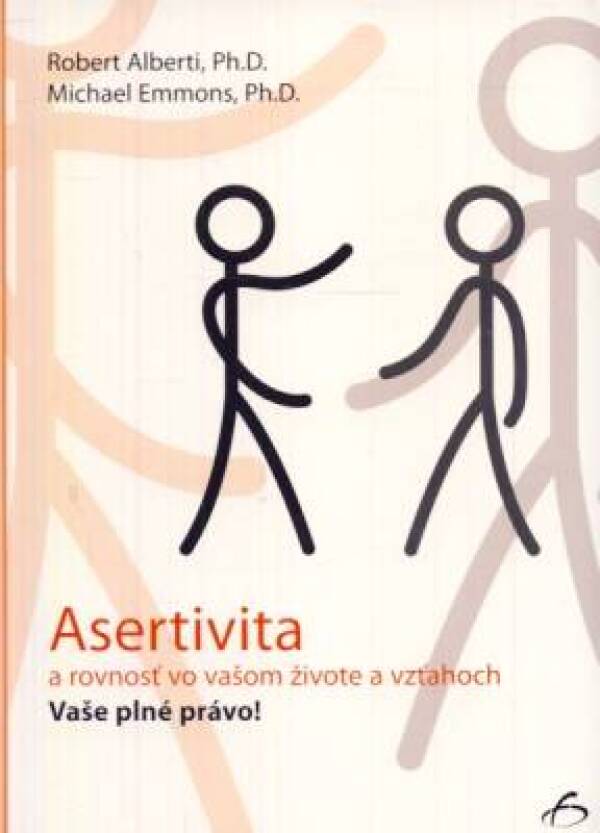 Robert Alberti, Michael Emmons: ASERTIVITA A ROVNOSŤ VO VAŠOM ŽIVOTE A VZŤAHOCH. VAŠE PLNÉ PRÁVO!