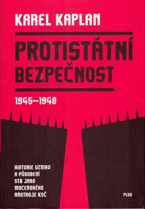 Karel Kaplan: PROTISTÁTNÍ BEZPEČNOST 1945 - 1948