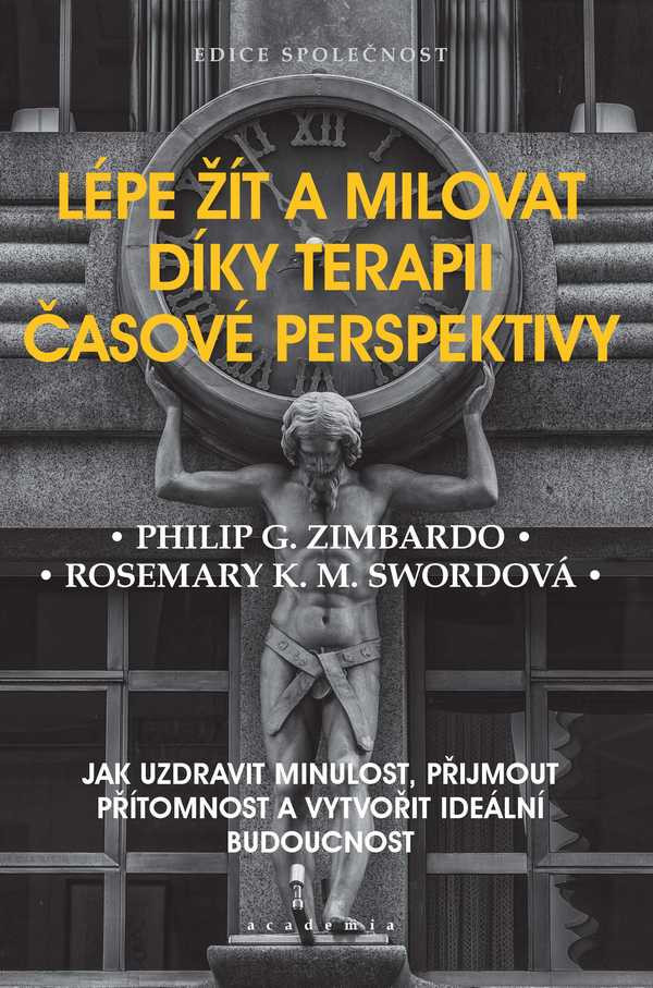 Philip G. Zimbardo, Rosemary Swordová: LÉPE ŽÍT A MILOVAT DÍKY TERAPII ČASOVÉ PERSPEKTIVY
