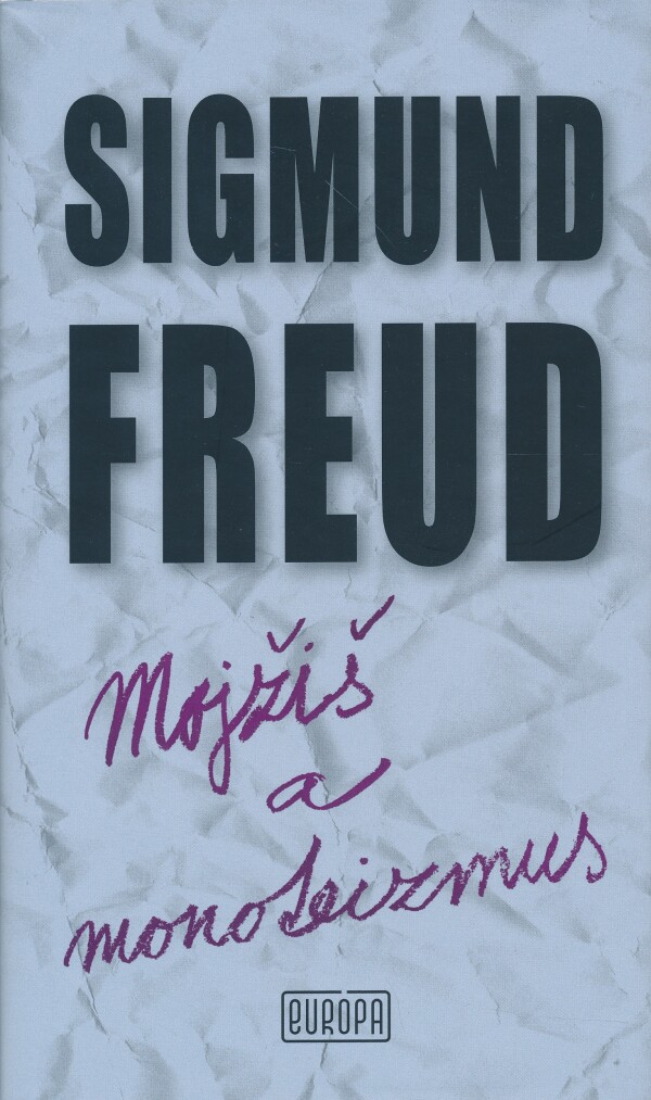 Sigmund Freud: MOJŽIŠ A MONOTEIZMUS