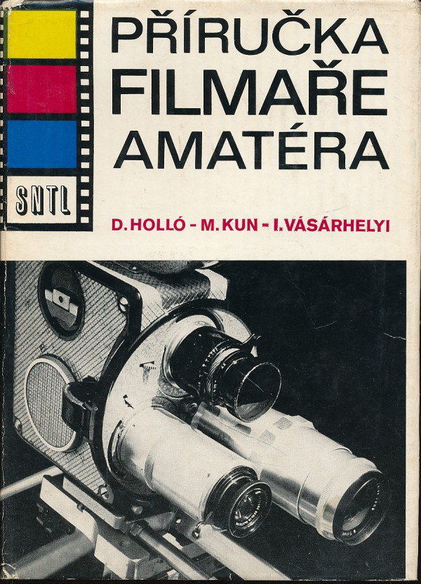 D. Holló, M. Kun, I. Vásárhelyi: PŘÍRUČKA FILMAŘE AMATÉRA