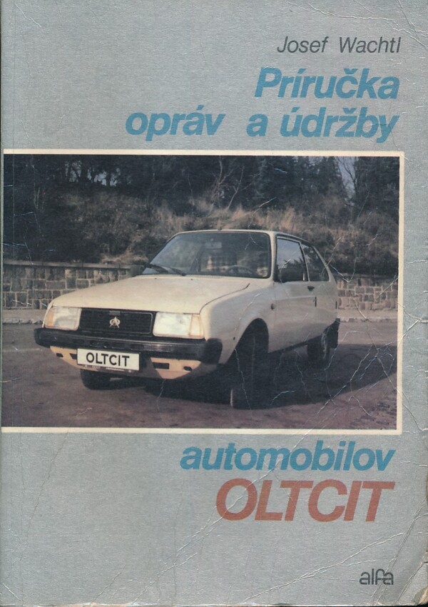 Josef Wachtl: PRÍRUČKA OPRÁV A ÚDRŽBY AUTOMOBILOV OLTCIT