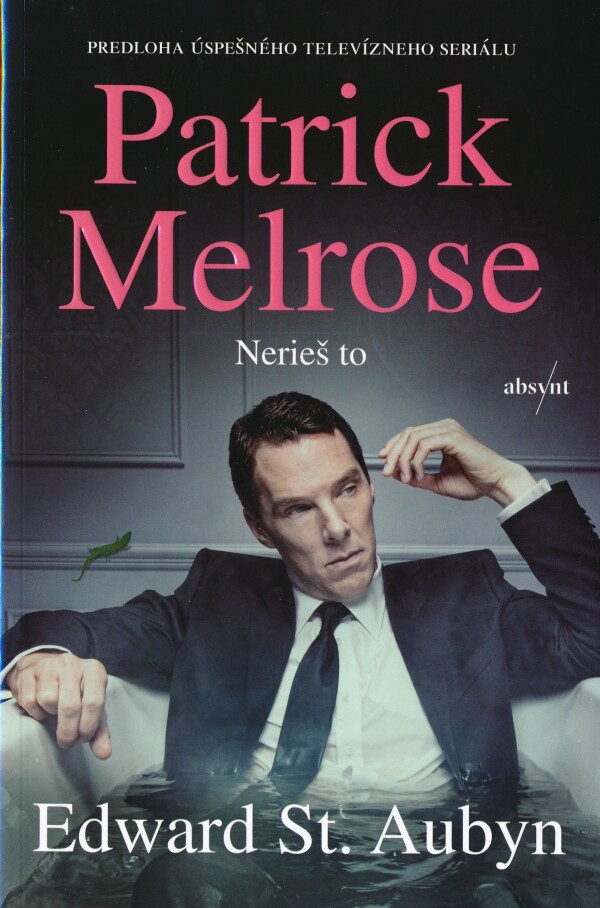 Edward St. Aubyn: PATRICK MELROSE: NERIEŠ TO