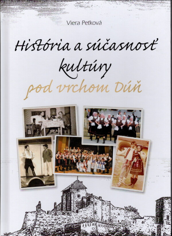 Viera Peťková: HISTÓRIA A SÚČASNOSŤ KULTÚRY POD VRCHOM DÚŇ