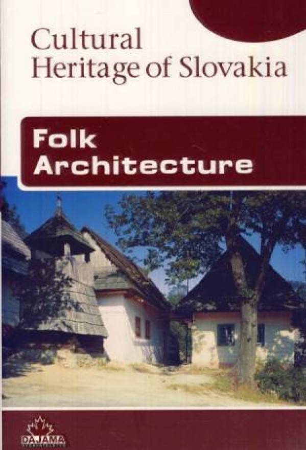 Viera Dvořáková: FOLK ARCHITECTURE - CULTURAL HERITAGE OF SLOVAKIA