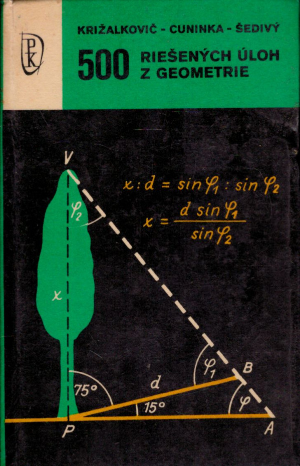 K. Križalkovič, A. Cuninka, O. Šedivý: 500 RIEŠENÝCH ÚLOH Z GEOMETRIE