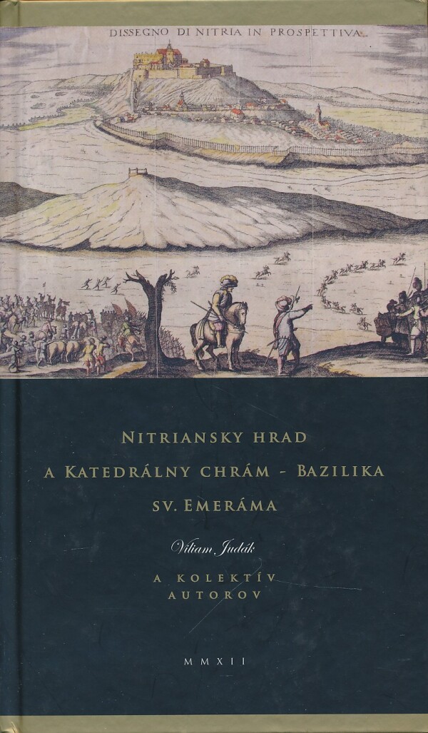 Viliam JUdák: NITRIANSKY HRAD A KATEDRÁLNY CHRÁM - BAZILIKA SV. EMERÁMA
