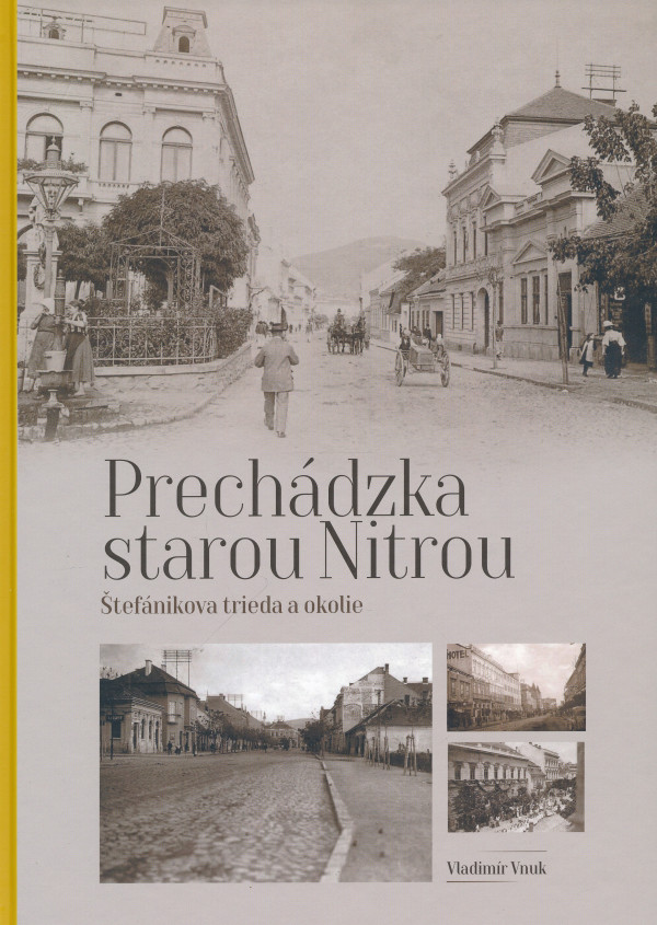 Vladimír Vnuk: PRECHÁDZKA STAROU NITROU - ŠTEFÁNIKOVA TRIEDA A OKOLIE