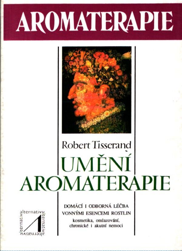 Robert Tisserand: UMĚNÍ AROMATERAPIE