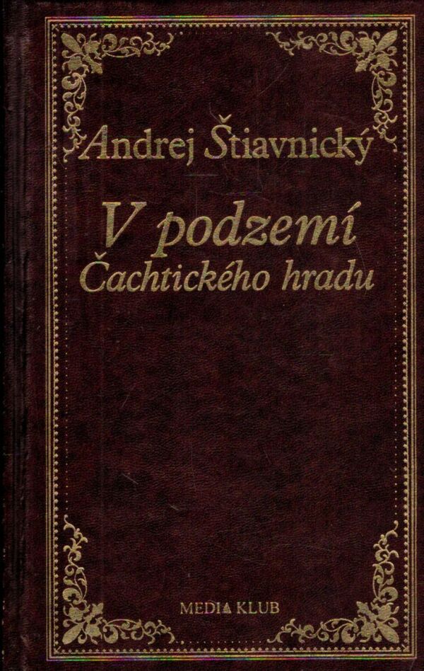Andrej Štiavnický: V PODZEMÍ ČACHTICKÉHO HRADU