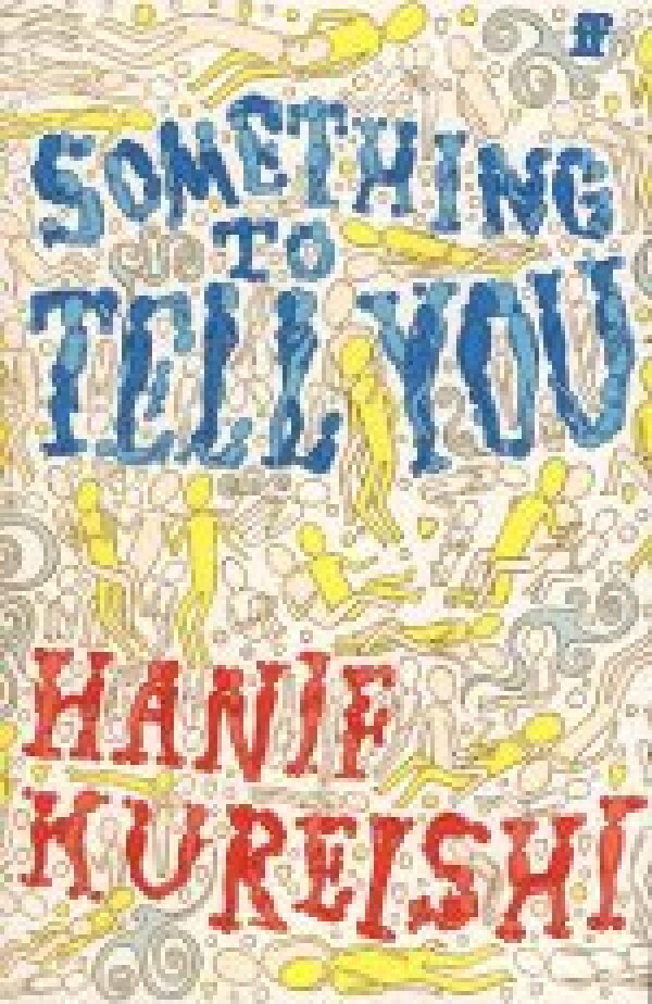 Hanif Kureishi: SOMETHING TO TELL YOU