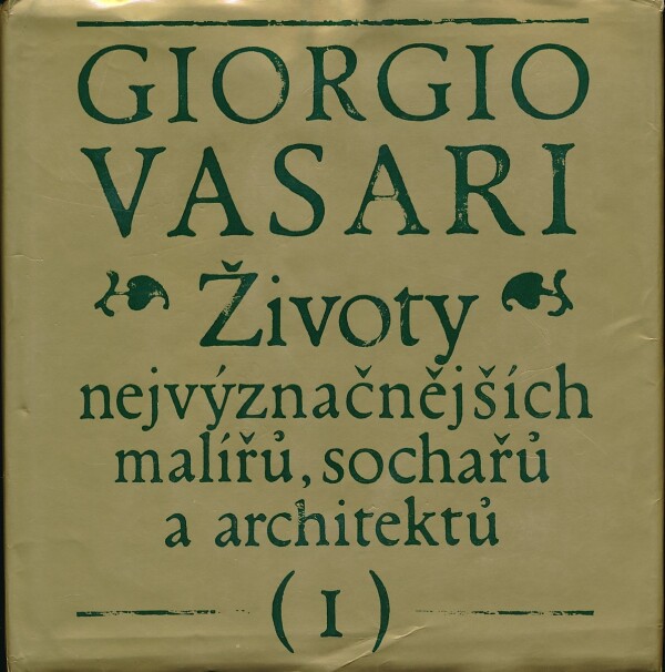 Giorgio Vasari: ŽIVOTY NEJVÁZNAČNĚJŠÍCH MALÍŘŮ, SOCHAŘŮ A ARCHITEKTŮ I.