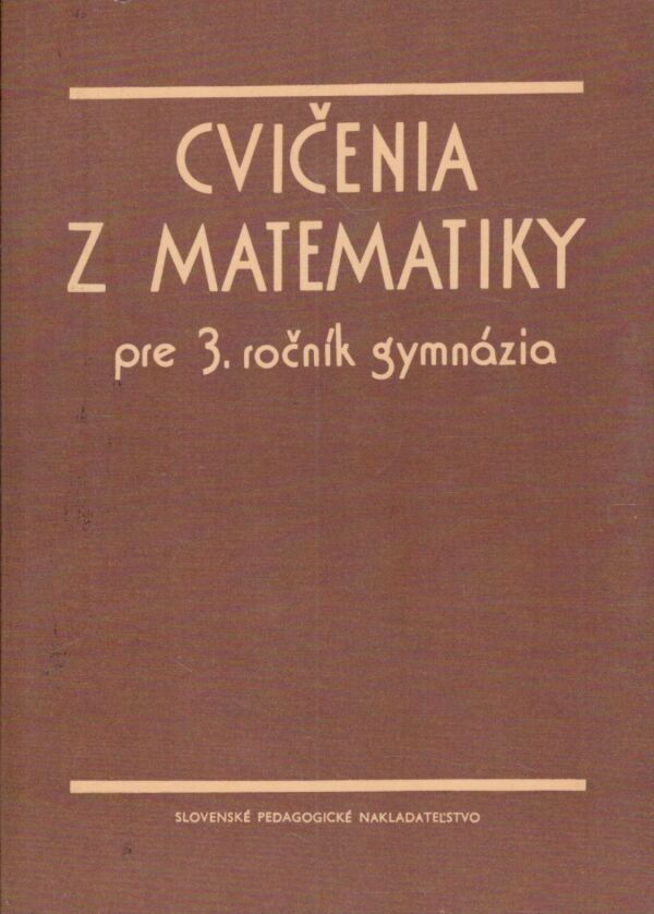 J. Houska, J. Šedivý, B. Zelinka: CVIČENIA Z MATEMATIKY PRE 3. ROČNÍK GYMNÁZIA