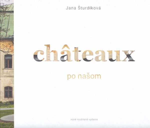 Jana Šturdíková: CHATEAUX PO NAŠOM / OUR CHATEAUX