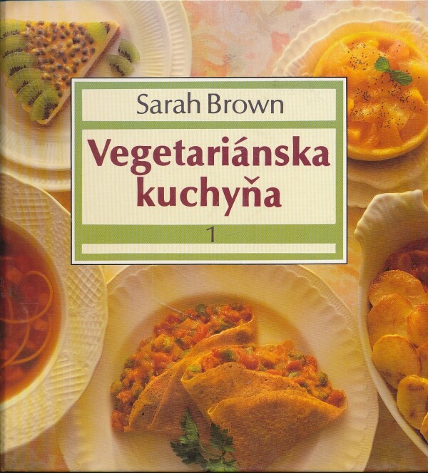 Sarah Brown: VEGETARIÁNSKA KUCHYŇA 1