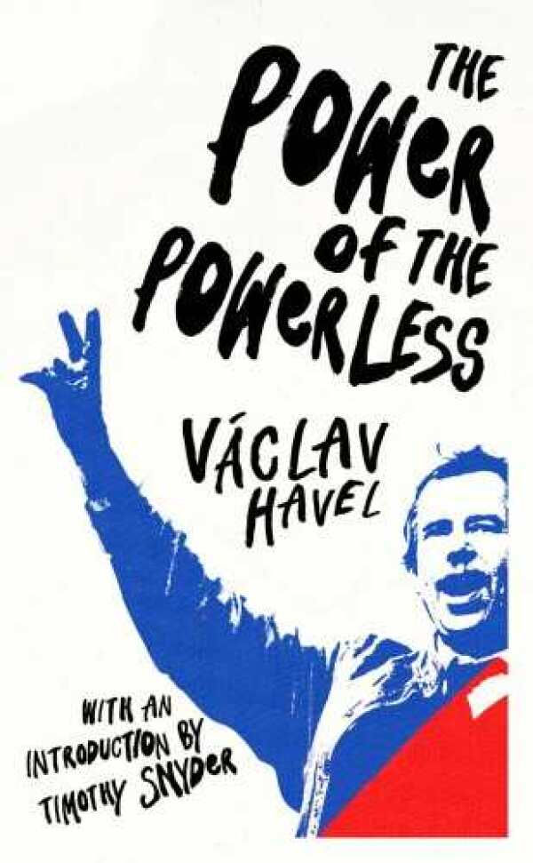 Pavel Havel: THE POWER OF THE POWERLESS