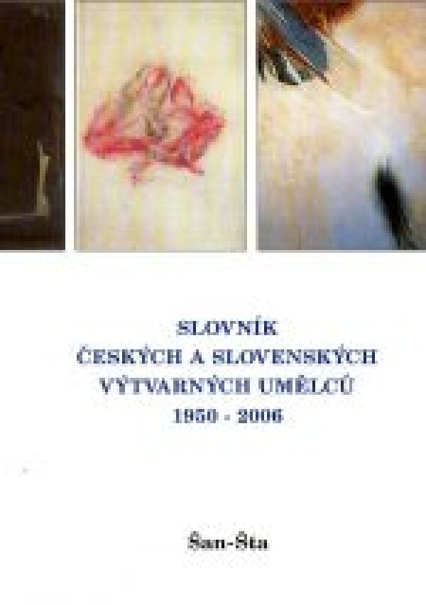 SLOVNÍK ČESKÝCH A SLOVENSKÝCH VÝTVARNÝCH UMĚLCŮ 1950-2006  /  ŠAN-ŠTA