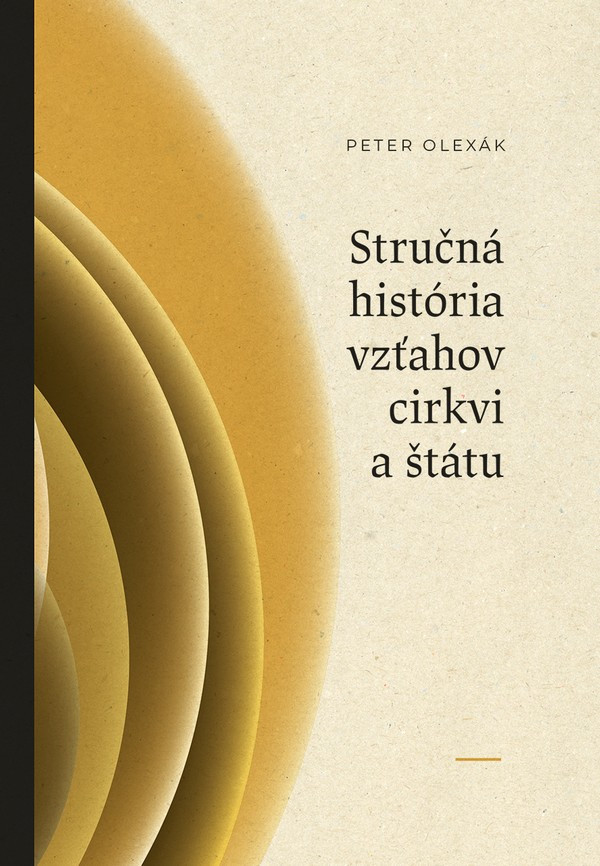 Peter Olexák: STRUČNÁ HISTÓRIA VZŤAHOV CIRKVI A ŠTÁTU