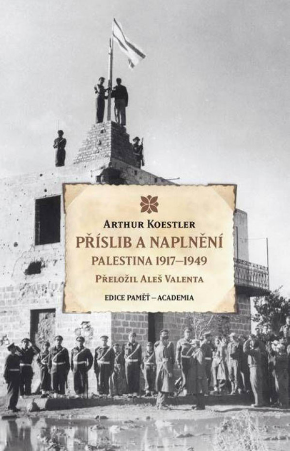 Arthur Koestler: PŘÍSLIB A NAPLNĚNÍ. PALESTINA 1917-1949