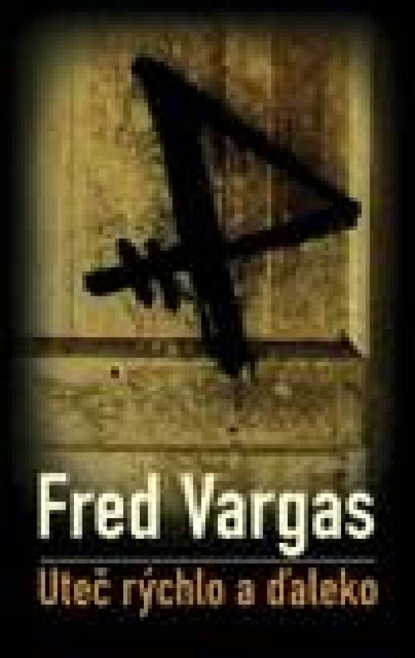 Fred Vargas: UTEČ RÝCHLO A ĎALEKO