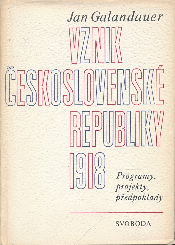 Jan Galandauer: VZNIK ČESKOSLOVENSKÉ REPUBLIKY 1918