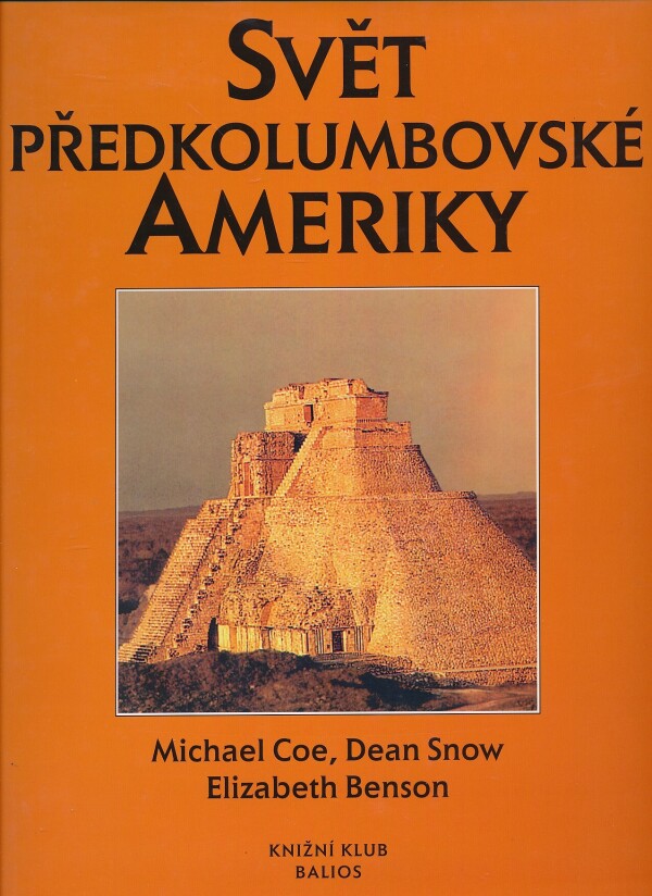 M. Coe, D. Snow, E. Benson: SVĚT PŘEDKOLUMBOVSKÉ AMERIKY