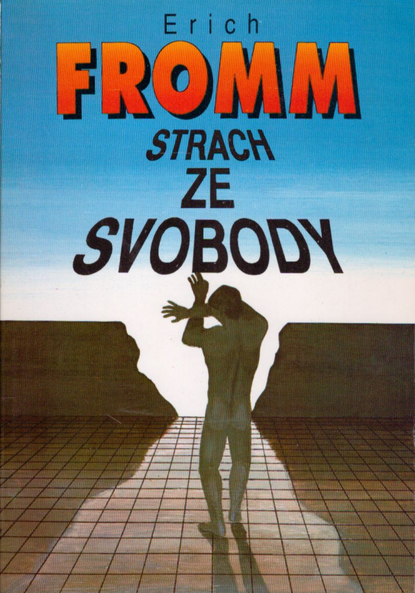 Erich Fromm: STRACH ZE SVOBODY