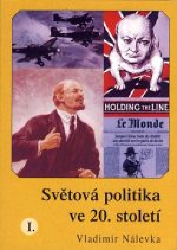 Vladimír Nálevka: SVĚTOVÁ POLITIKA VE 20.STOLETÍ I.