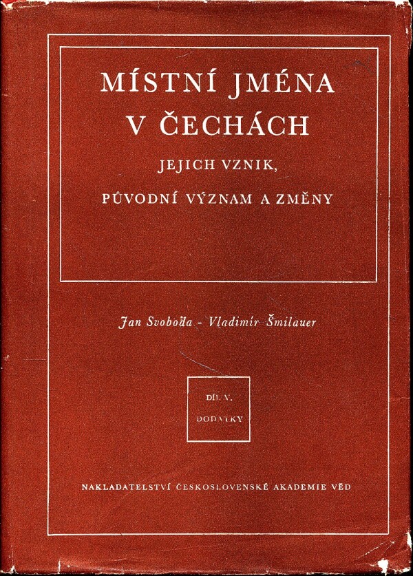 Jan Svoboda, Vladimír Šmilauer: MÍSTNÍ JMÉNA V ČECHÁCH, JEJICH VZNIK, PŮVODNÍ VÝZNAM A ZMĚNY