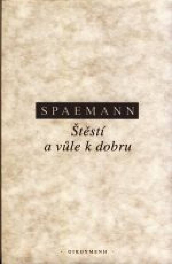 Robert Spaemann: ŠTĚSTÍ A VŮLE K DOBRU