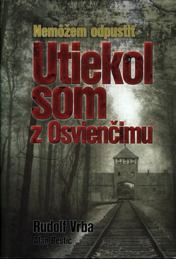 Rudolf Vrba, Alan Bestic: UTIEKOL SOM Z OSVIENČIMU