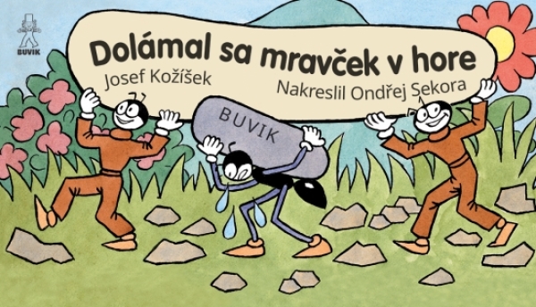 Josef Kožíšek, Ondřej Sekora: DOLÁMAL SA MRAVČEK V HORE