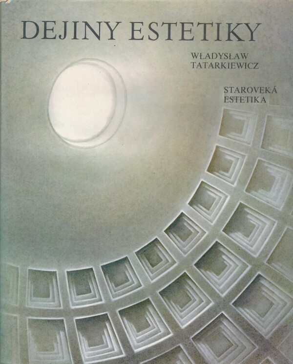 Wladyslaw Tatarkiewicz: DEJINY ESTETIKY I. - STAROVEKÁ ESTETIKA